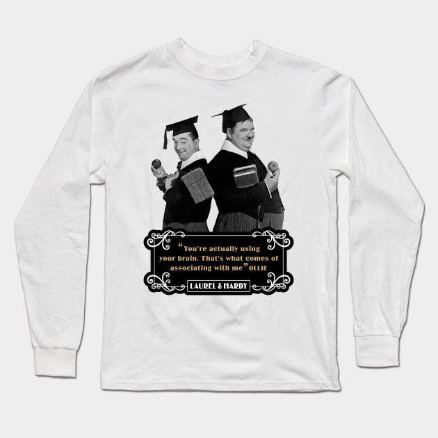 Laurel & Hardy Quotes: 'You're Actually Using Your Brain. That's What Comes Of Associating With Me' Long Sleeve T-Shirt by PLAYDIGITAL2020